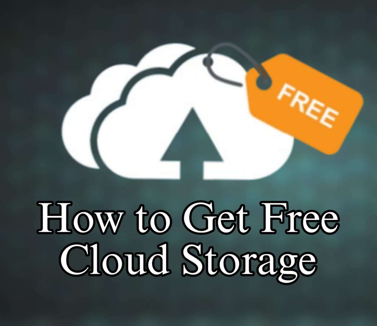 How to Get Free Cloud Storage: A Complete Guide