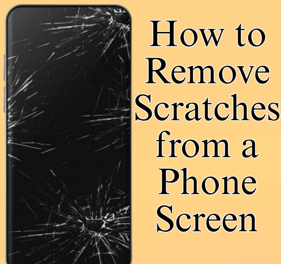 How to Remove Scratches from a Phone Screen: A Complete Guide